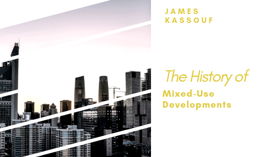 James Kassouf History Of Mixed Use Developments