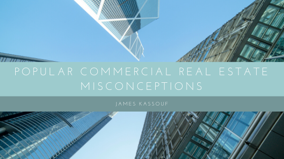 James Kassouf Popular Commercial Real Estate Misconceptions