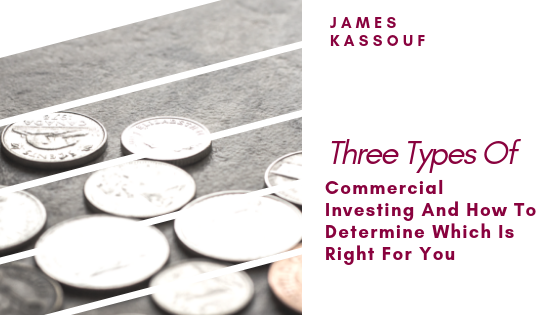 James Kassouf Three Types Of Commercial Investing