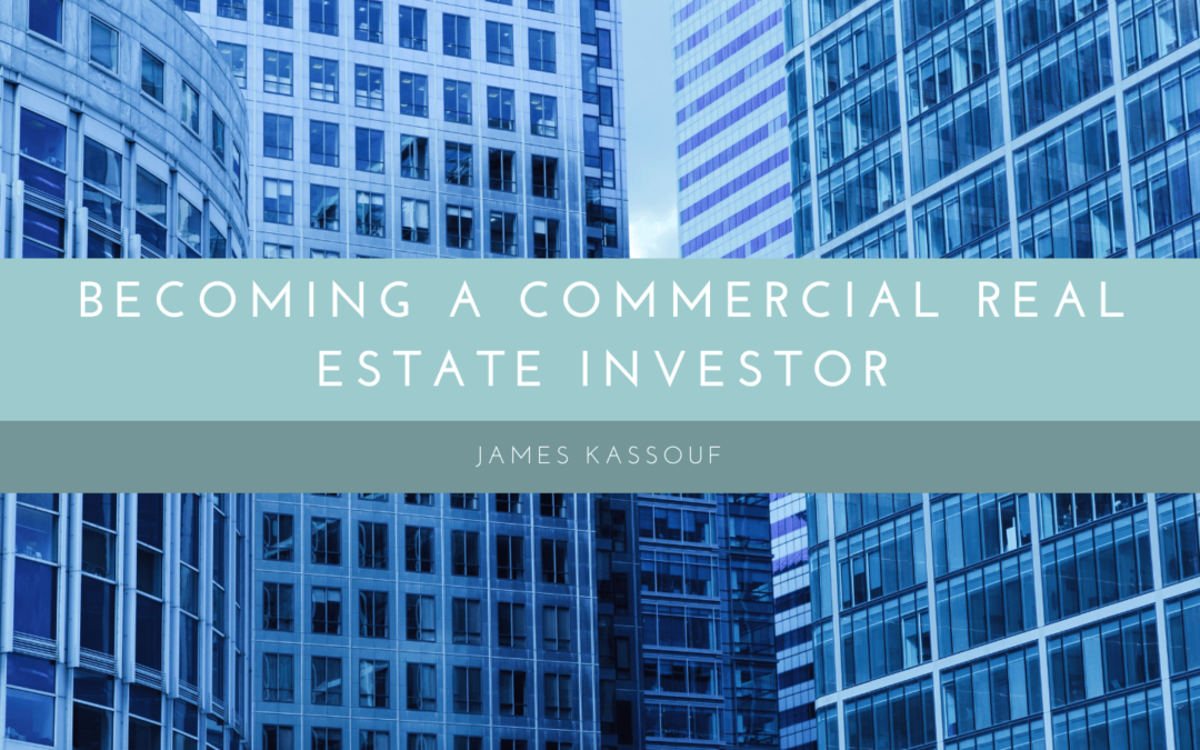 James Kassouf Becoming a Commercial Real Estate Investor