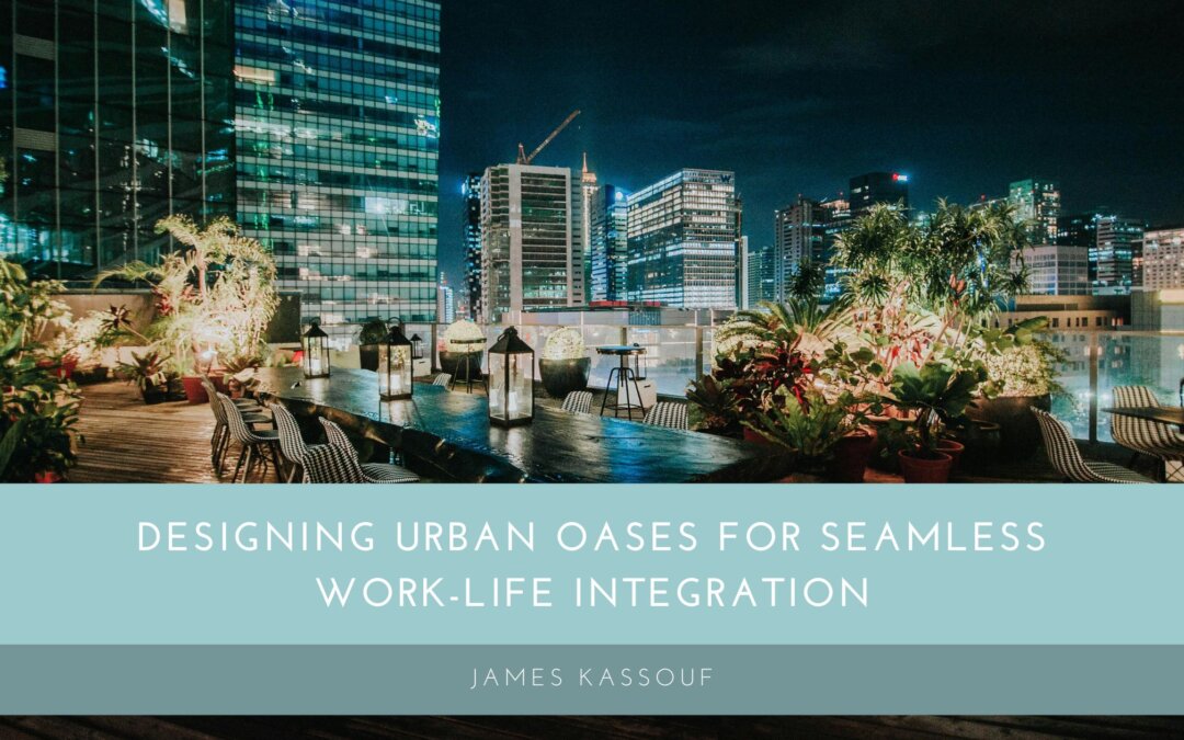 Designing Urban Oases for Seamless Work-Life Integration