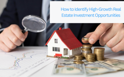 How to Identify High-Growth Real Estate Investment Opportunities