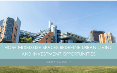 How Mixed-Use Spaces Redefine Urban Living and Investment Opportunities