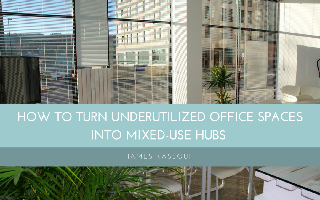 How to Turn Underutilized Office Spaces into Mixed-Use Hubs