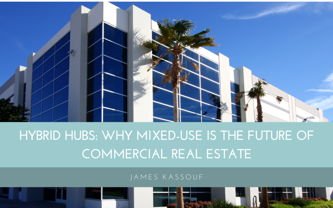 Hybrid Hubs: Why Mixed-Use Is the Future of Commercial Real Estate