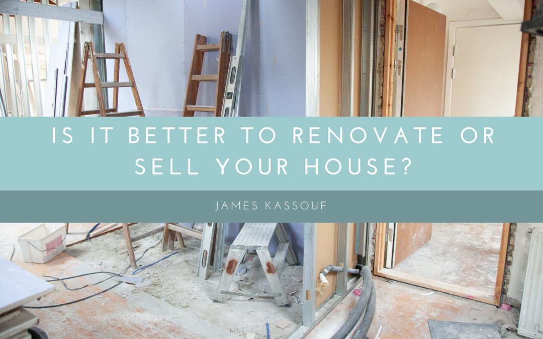 Is it Better to Renovate or Sell Your House