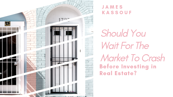 Should You Wait For The Market To Crash Before Investing in Real Estate?