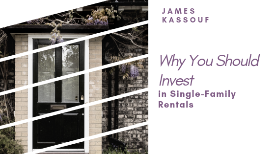 James Kassouf Why Invest In Single Family Rentals