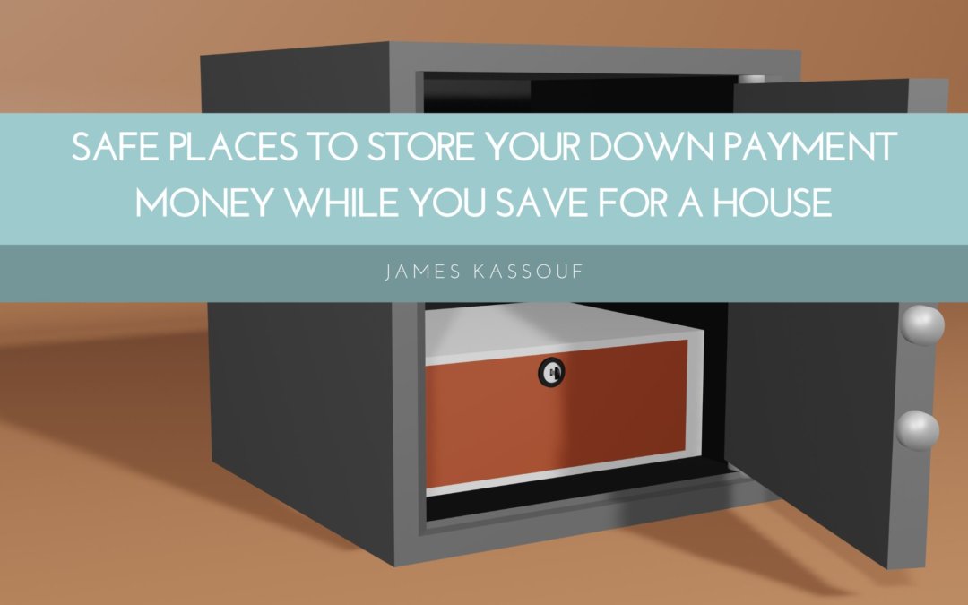 Safe Places to Store Your Down Payment Money While You Save for a House
