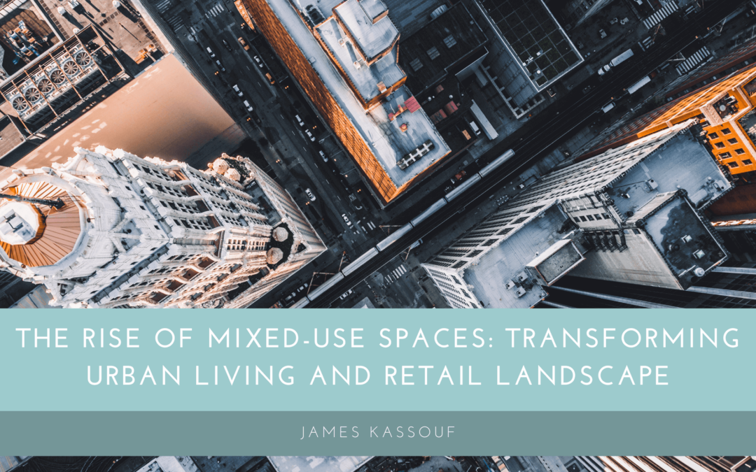 The Rise of Mixed-Use Spaces: Transforming Urban Living and Retail Landscape