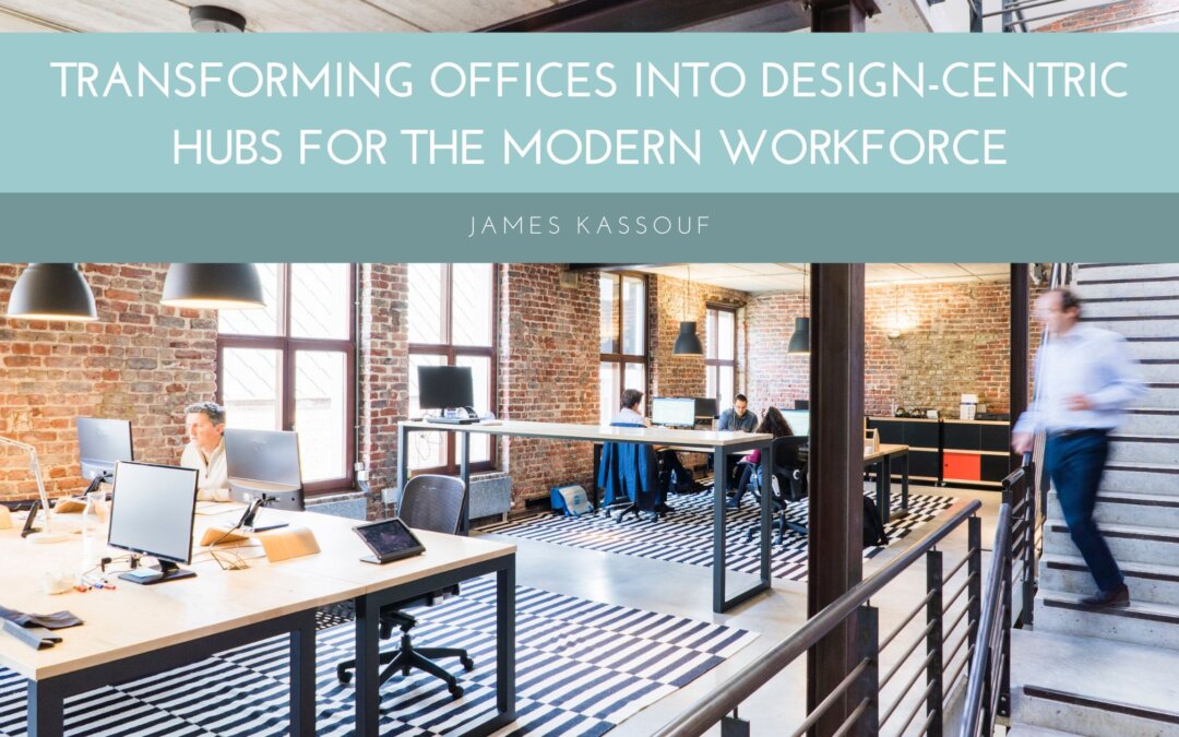 Transforming Offices into Design-Centric Hubs for the Modern Workforce