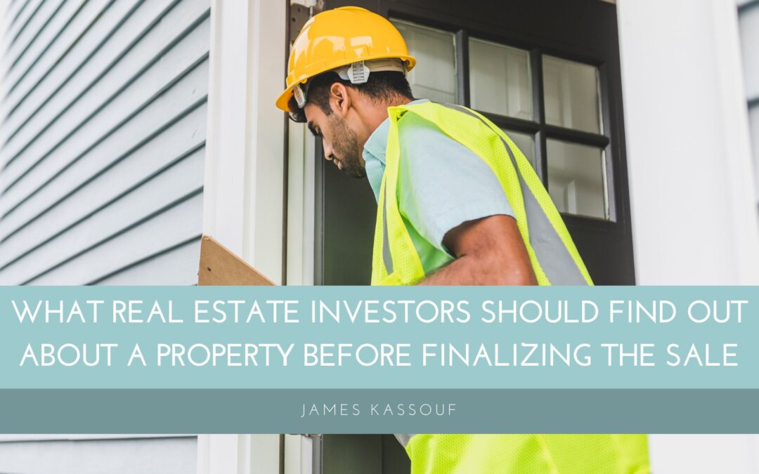 What Real Estate Investors Should Find Out About a Property Before Finalizing the Sale