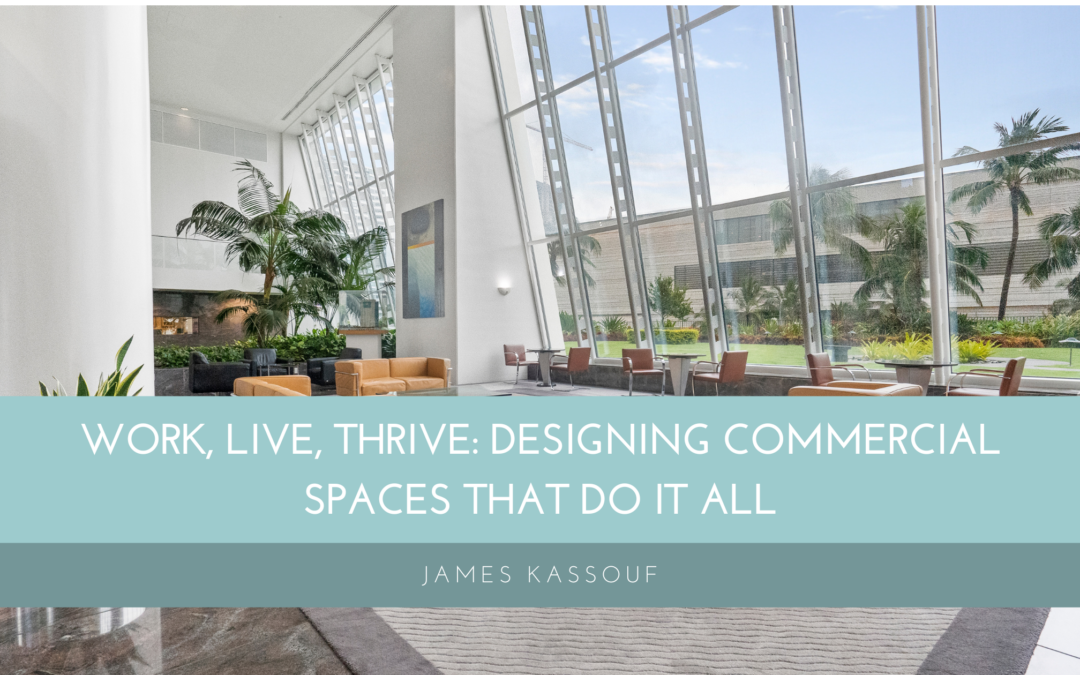 Work, Live, Thrive: Designing Commercial Spaces That Do It All
